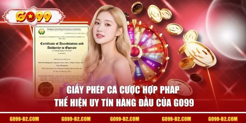 Giấy phép cá cược hợp pháp thể hiện uy tín hàng đầu của GO99